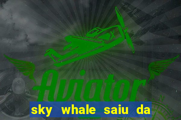 sky whale saiu da play store